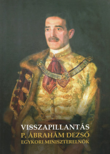 K�ry L�szl� Andr�s - Danckai Pattanty�s �brah�m Dezs� egykori minisztereln�k "visszapillant�sa", valamint 1973-ban elmondott eml�kei