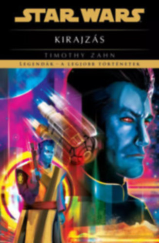 Timothy Zahn - Star Wars: Kirajzs - Legendk - a legjobb trtnetek