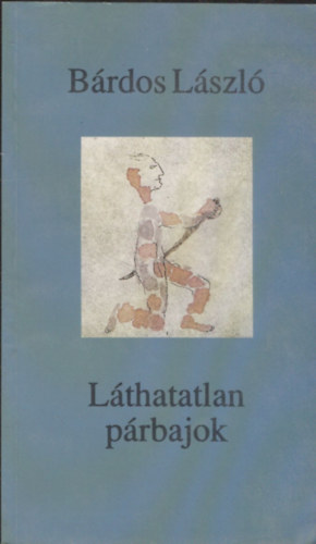 B�rdos L�szl� - L�thatatlan p�rbajok (versek)