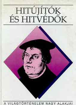 P�ter Katalin - Hit�j�t�k �s hitv�d�k (A vil�gt�rt�nelem nagy alakjai)