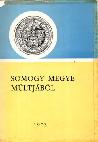 Kanyar J�zsef  (szerk.) - Somogy megye m�ltj�b�l 1973