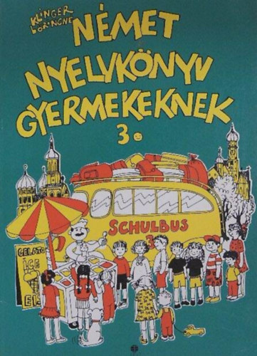 SZERZ Klinger Lrincn GRAFIKUS Ills Anna LEKTOR Ute Lambrecht - Nmet nyelvknyv gyermekeknek 3. - Schulbus 3.