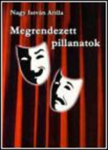 Nagy Istv�n Attila - Megrendezett pillanatok