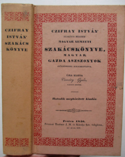 Vasvry Gyula - Czifray Istvn szakcs mester magyar nemzeti szakcsknyve, magyar gazda asszonyok szksgeihez alkalmaztatva