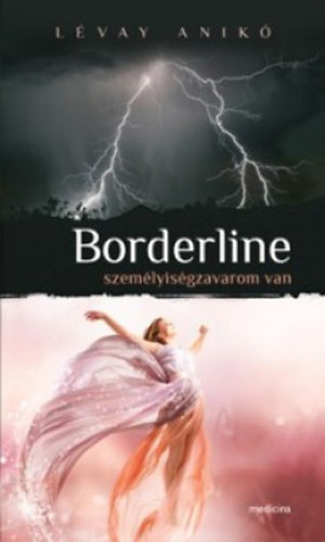 Lévay Anikó - Borderline személyiségzavarom van