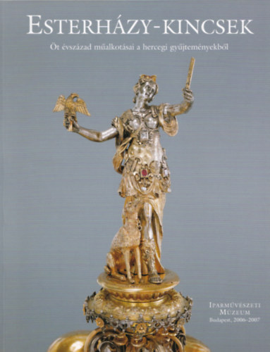 Szilágyi András (szerk.) - Esterházy-kincsek - Öt évszázad műalkotásai a hercegi gyűjteményekből
