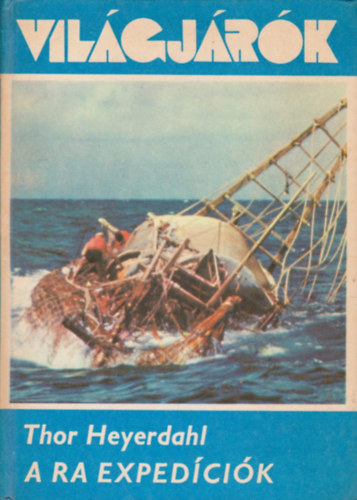 Thor Heyerdahl - A Ra exped�ci�k (Vil�gj�r�k 119.)