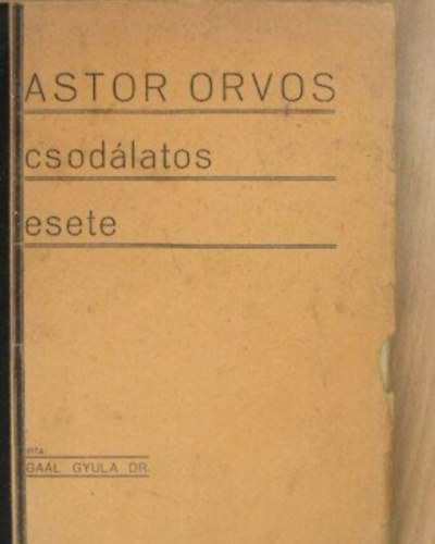 Gal Gyula Dr. - Astor orvos csodlatos esete