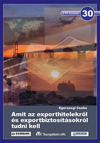 Egerszegi Csaba - Amit az exporthitelekrl s exportbiztostsokrl tudni kell