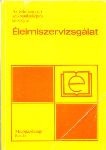 Hibbey Csab�n�  (szerk.) - �lelmiszervizsg�lat - Az �lelmiszeripari szakmunk�sk�pz�s tank�nyve