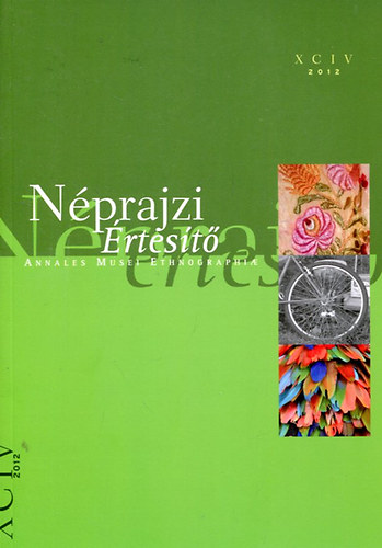 Néprajzi Értesítő (Annales Musei Ethnographiae) 2012 / XCIV