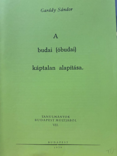 Gardy Sndor - A budai (budai) kptalan alaptsa - Tanulmnyok Budapest multjbl VII. - reprint