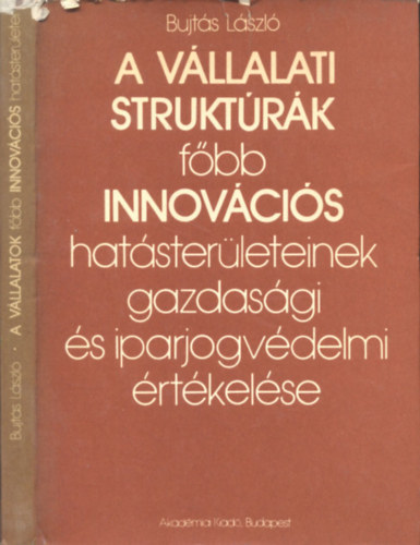 Bujt�s L�szl� - A v�llalati strukt�r�k f�bb innov�ci�s hat�ster�leteinek gazdas�gi �s ...