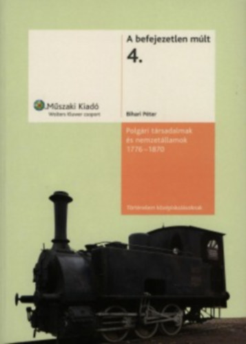 Bihari P�ter - Polg�ri t�rsadalmak �s nemzet�llamok, 1776-1870 (A befejezetlen m�lt 4.)