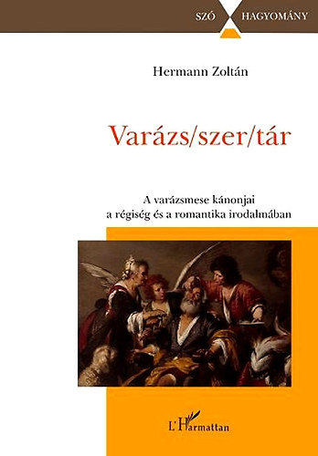 Hermann Zolt�n - Var�zs/szer/t�r - A var�zsmese k�nonjai a r�gis�g �s a romantika irodalm�ban