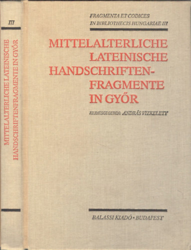 Vizkelety Andrs - Mittelalterliche lateinische Handschriftenfragmente in Gyr