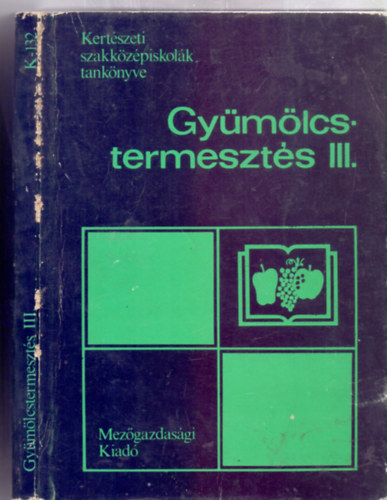 Főző József - Keszei Attila - Dr. Tóth Bertalan - Gyümölcstermesztés III. - az 1705-1 szőlő- és gyümölcstermesztő szakma számára