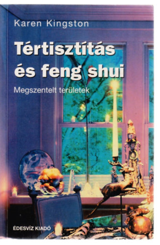 Karen Kingston - Tértisztítás és feng shui