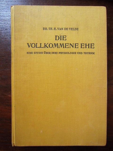 Dr. Med. Th. H. van de Velde - Die Vollkommene ehe (Eine Studie ber ihre Physiologie und Technik)