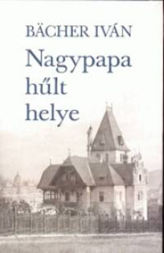 Bcher Ivn - Nagypapa hlt helye