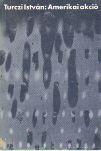 Turczi Istv�n - Amerikai akci�- Epiz�dok egy h�trahagyott t�rt�nethez