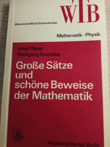Wolfgang Tutschke Josef Naas - Grobe Satze und schne Beweise der Mathematik