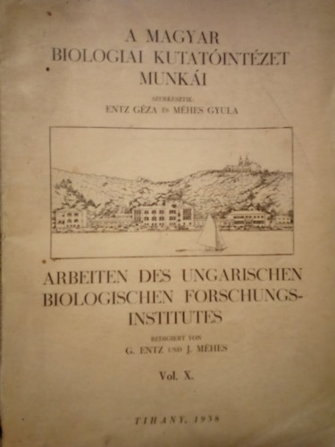 Mhes Gyula Entz Gza - A Magyar Biolgiai Kutatintzet munki X. / Arbeiten des Ungarischen Biologischen Forschungsinstitutes