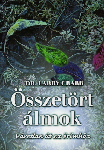 Dr. Bukovszky kosn Szegedi Viola  Larry Crabb (ford.) - sszetrt lmok - Vratlan t az rmhz