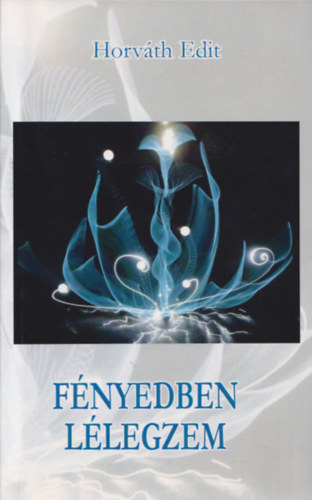 Horváth Edit - Fényedben lélegzem