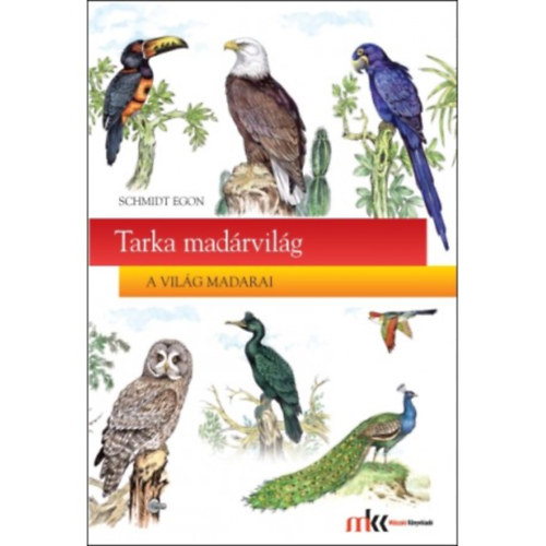 Schmidt Egon - Tarka madrvilg - A vilg madarai