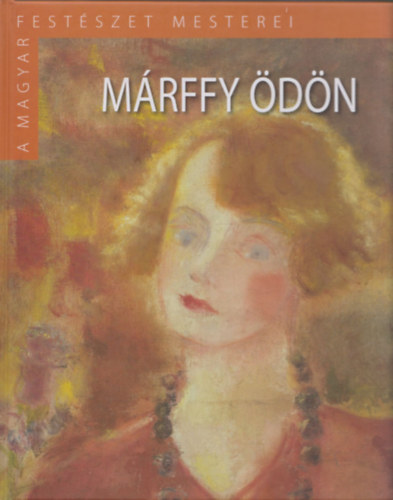 Rockenbauer Zoltán - Márffy Ödön (A Magyar Festészet Mesterei II/10.)