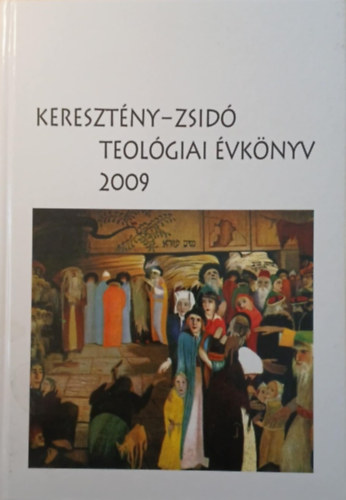 Sz�csi J�zsef  (szerk.) - Kereszt�ny-Zsid� Teol�giai �vk�nyv 2009