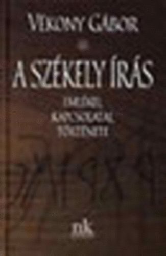 Vékony Gábor - A székely írás (Emlékei, kapcsolatai, története)