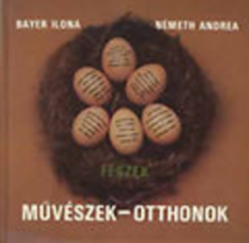 Bayer Ilona-Nmeth Andrea - Fszek: Mvszek-Otthonok