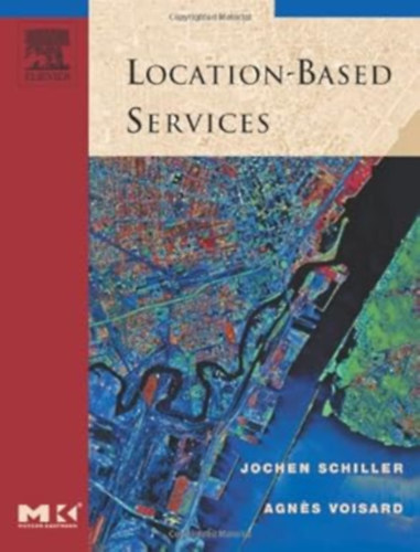 Jochen Schiller - Helyalapú szolgáltatások (A Morgan Kaufmann sorozat az adatkezelő rendszerekben)- "Location-Based Services"