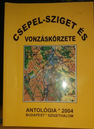 N. Pet Ilona, Pet Emerencia Veronika, D. Nagy Lszl - Csepel-sziget s vonzskrzete Antolgia - Vlogatsok... Tz v "dihjban" 1994-2004