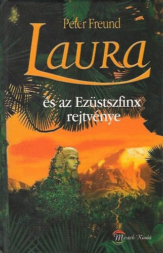Peter Freund - Laura és az Ezüstszfinx rejtvénye.