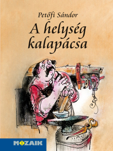 Petőfi Sándor - A helység kalapácsa hősköltemény négy énekben Deák Ferenc rajzaival