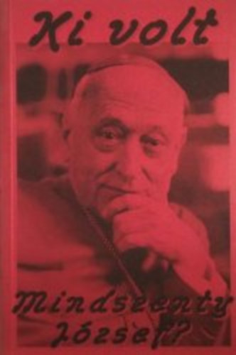 Kahler Frigyes  (szerk.) - Ki volt Mindszenty Jzsef ?