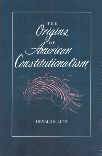 Donald S. Lutz - The origins of American Constitutionalism