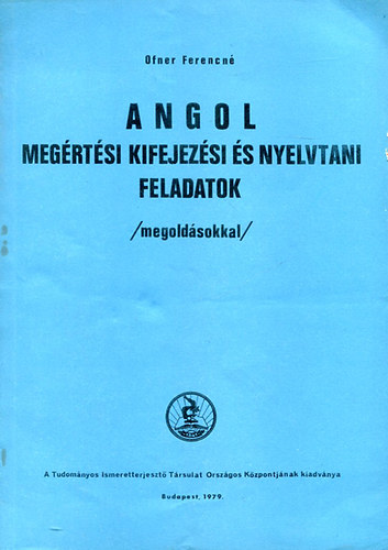 Ofner Ferencn - Angol megrtsi, kifejezsi s nyelvtani feladatok (megoldsokkal)