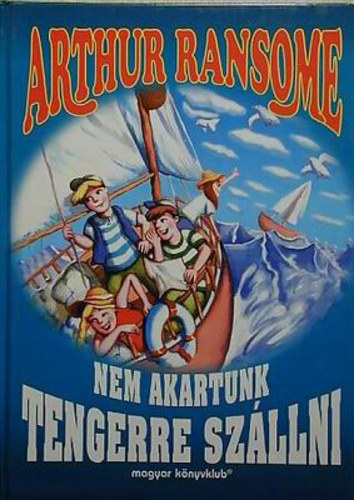 Arthur Ransome - Nem akartunk tengerre szllni