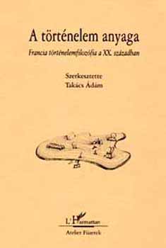 Tak�cs �d�m  (szerk.) - A t�rt�nelem anyaga