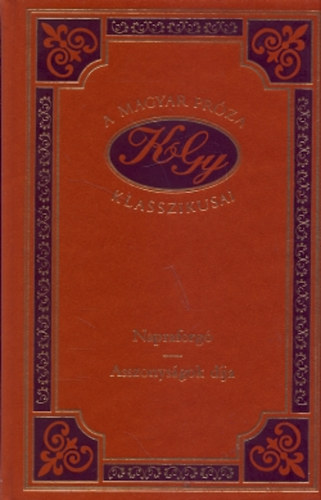 Kr�dy Gyula - Napraforg� - Asszonys�gok d�ja (A magyar pr�za klasszikusai 51.)