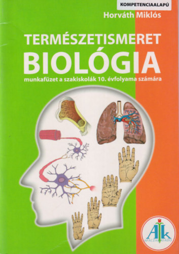 Horváth Miklós - Természetismeret - Biológia munkafüzet a szakiskolák 10. évfolyama számára