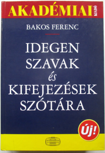 Bakos Ferenc  (szerk.) - Idegen szavak s kifejezsek sztra
