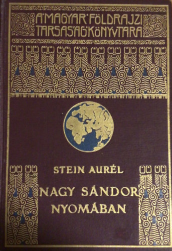 Cholnoky Jenő Stein Aurél (szerk.) - Nagy Sándor nyomában Indiába - Száz képpel és térképekkel illusztrálva