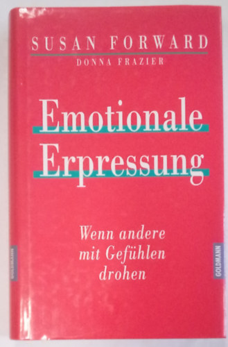 Donna Frazier Susan Forward - Emotionale Erpressung / Wenn andere mit Gefühlen drohen