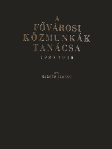 Harrer Ferenc - A F�v�rosi K�zmunk�k Tan�csa 1930-1940