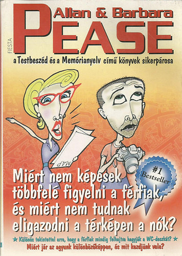 Allan & Barbara Pease - Miért nem képesek többfelé figyelni a férfiak, és miért nem tudnak eligazodni a térképen a nők?